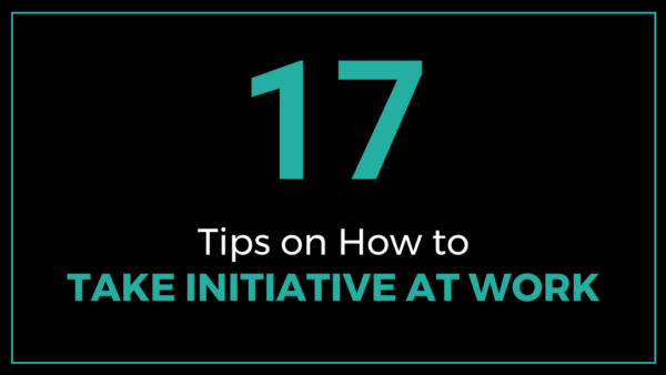 17-tips-on-how-to-take-initiative-at-work-thriveyard