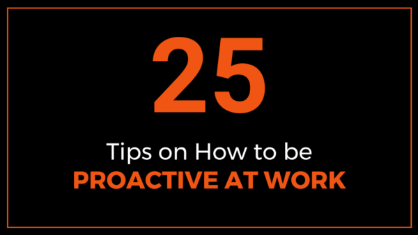 25 Tips On How To Be Proactive At Work - ThriveYard